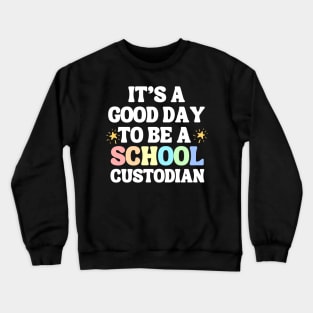 It's A Good Day To Be A School Custodian Crewneck Sweatshirt